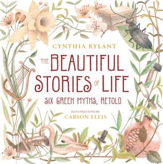 The Beautiful Stories of Life: Six Greek Myths, Retold book cover