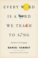 Every Word Is a Bird We Teach to Sing: Encounters with the Mysteries and Meanings of Language book cover