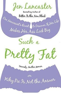 Such a Pretty Fat: One Narcissist's Quest to Discover If Her Life Makes Her Ass Look Big, or Why Pie Is Not the Answer book cover