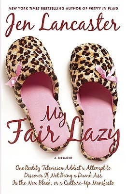 My Fair Lazy: One Reality Television Addict's Attempt to Discover If Not Being A Dumb Ass Is the New Black, or, a Culture-Up Manifesto book cover
