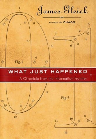 What Just Happened: A Chronicle from the Information Frontier book cover