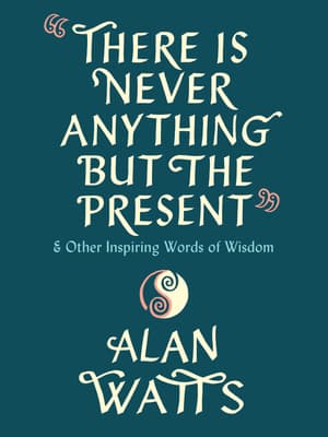There Is Never Anything but the Present: And Other Inspiring Words of Wisdom book cover