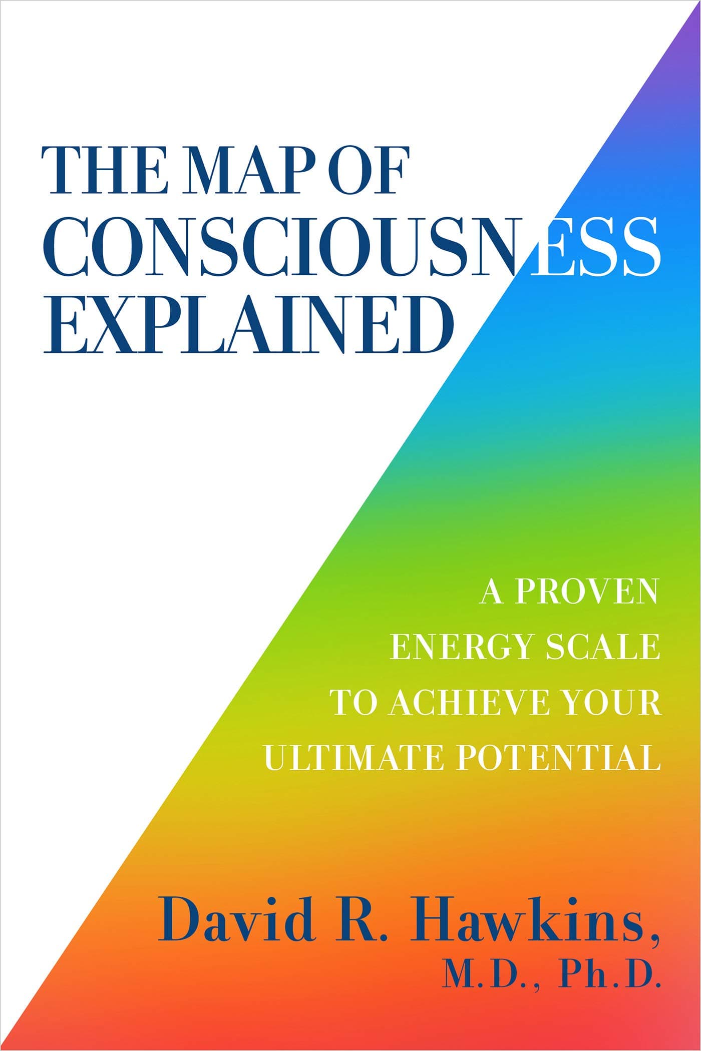 The Map of Consciousness Explained: A Proven Energy Scale to Actualize Your Ultimate Potential book cover