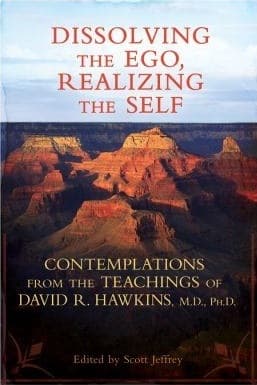 Dissolving the Ego, Realizing the Self: Contemplations from the Teachings of David R. Hawkins, M.D., Ph.D. book cover