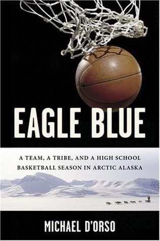 Eagle Blue: A Team, a Tribe, and a High School Basketball Season in Arctic Alaska book cover