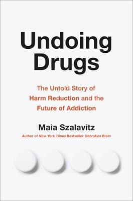 Undoing Drugs: The Untold Story of Harm Reduction and the Future of Addiction book cover