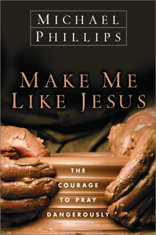 Make Me Like Jesus: The Courage to Pray Dangerously book cover