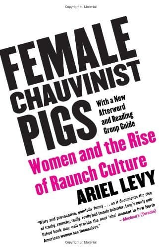 Female Chauvinist Pigs: Women and the Rise of Raunch Culture book cover