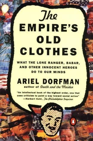 The Empire's Old Clothes: What the Lone Ranger, Babar, and Other Innocent Heroes Do to Our Minds book cover
