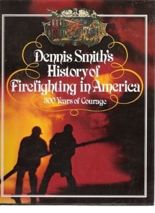 Dennis Smith's History of Firefighting in America: 300 Years of Courage book cover