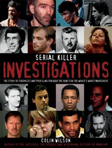 Serial Killer Investigations: The Story of Forensics & Profiling Through the Hunt for the World's Worst Murderers book cover