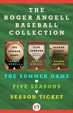 The Roger Angell Baseball Collection: The Summer Game, Five Seasons, and Season Ticket book cover