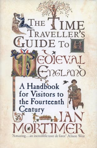 The Time Traveller's Guide to Medieval England: A Handbook for Visitors to the Fourteenth Century book cover