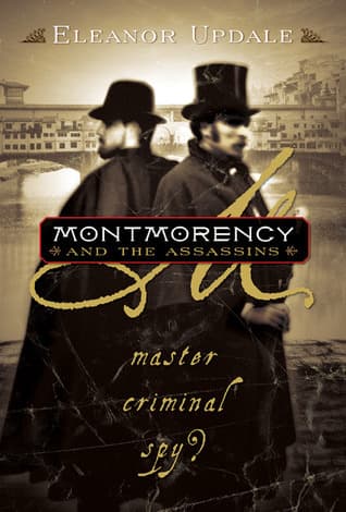Montmorency and the Assassins: Master, Criminal, Spy? book cover