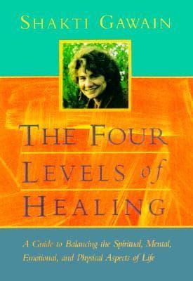 The Four Levels of Healing: A Guide to Balancing the Spiritual, Mental, Emotional, and Physical Aspects of Life book cover
