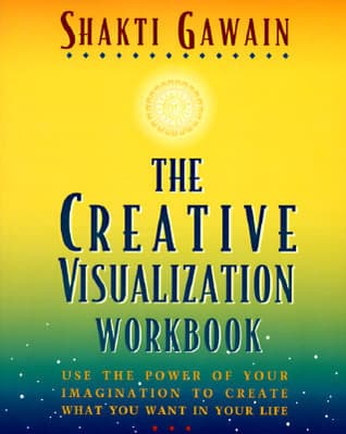 The Creative Visualization Workbook: Use the Power of Your Imagination to Create What You Want in Your Life book cover