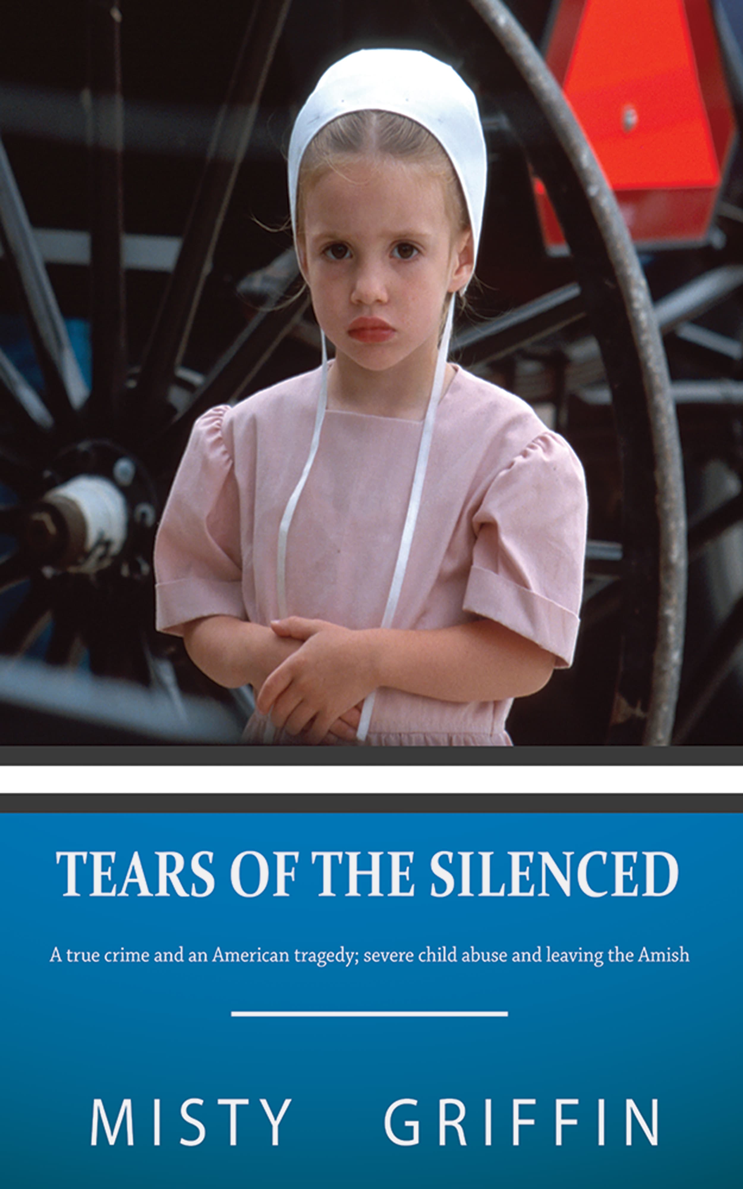 Tears of the Silenced: A True Crime and an American Tragedy; Severe Child Abuse and Leaving the Amish book cover