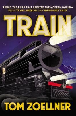 Train: Riding the Rails That Created the Modern World-from the Trans-Siberian to the Southwest Chief book cover