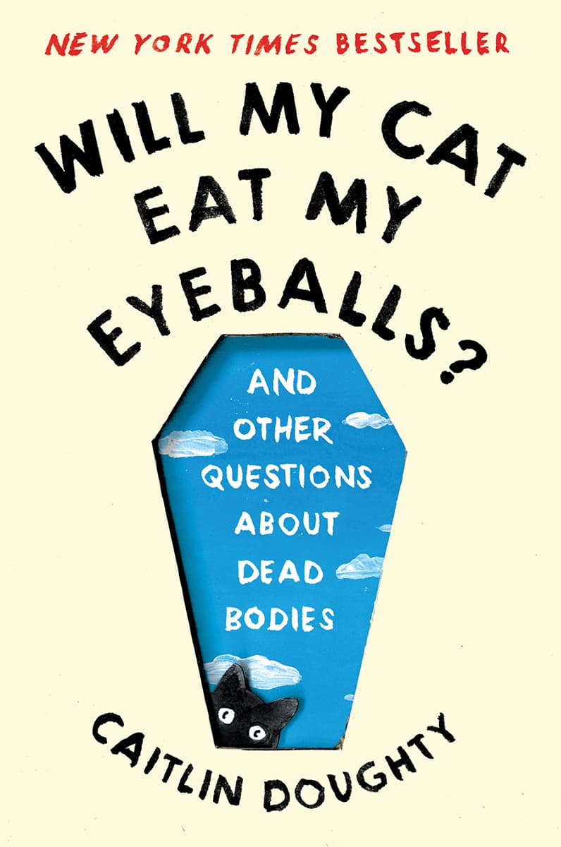 Will My Cat Eat My Eyeballs?: And Other Questions About Dead Bodies book cover