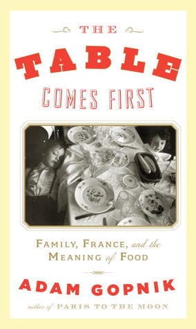 The Table Comes First: Family, France, and the Meaning of Food book cover