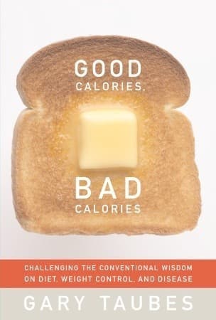Good Calories, Bad Calories: Challenging the Conventional Wisdom on Diet, Weight Control, and Disease book cover