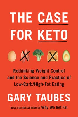 The Case for Keto: Rethinking Weight Control and the Science and Practice of Low-Carb/High-Fat Eating book cover