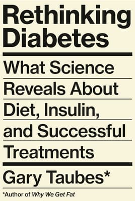 Rethinking Diabetes: What Science Reveals About Diet, Insulin, and Successful Treatments book cover