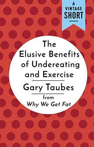 The Elusive Benefits of Undereating and Exercise: from Why We Get Fat book cover