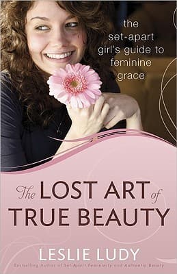 The Lost Art of True Beauty: The Set-Apart Girl's Guide to Feminine Grace book cover