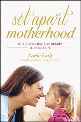 Set-Apart Motherhood: Reflecting Joy and Beauty in Family Life book cover