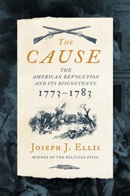 The Cause: The American Revolution and its Discontents, 1773-1783 book cover