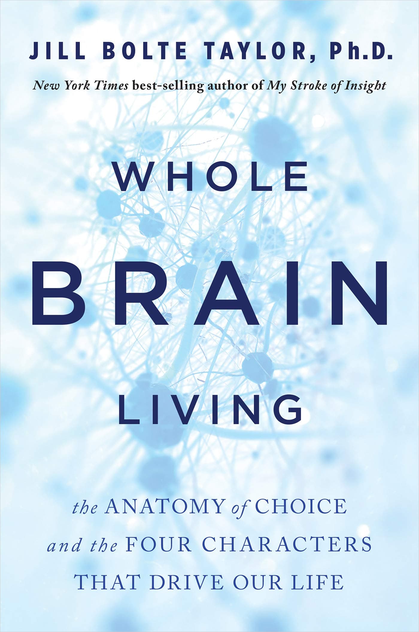 Whole Brain Living: The Anatomy of Choice and the Four Characters That Drive Our Life book cover