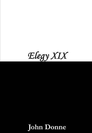 Elegy 19: To His Mistress Going to Bed book cover