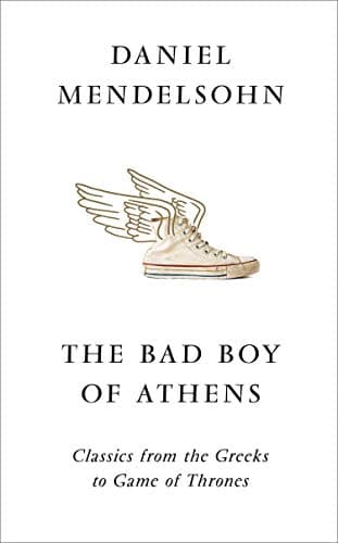 The Bad Boy of Athens: Classics from the Greeks to Game of Thrones book cover