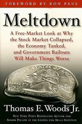 Meltdown: A Free-Market Look at Why the Stock Market Collapsed, the Economy Tanked, and the Government Bailout Will Make Things Worse book cover