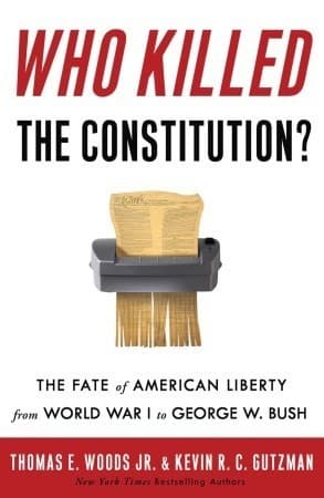 Who Killed the Constitution?: The Fate of American Liberty from World War I to George W. Bush book cover
