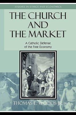 The Church and the Market: A Catholic Defense of the Free Economy book cover