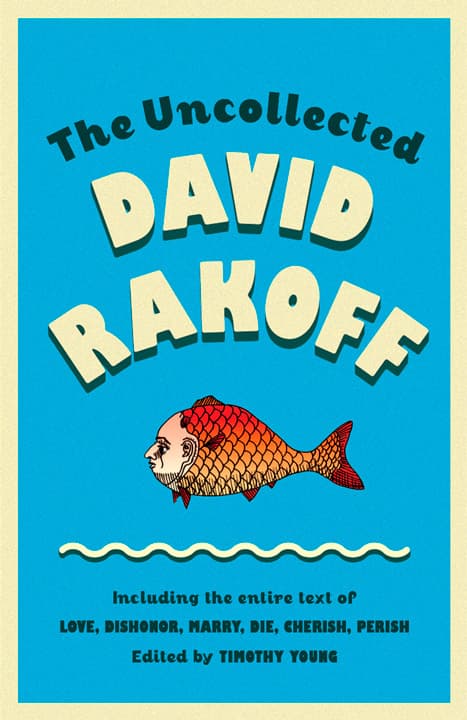 The Uncollected David Rakoff: Including the entire text of Love, Dishonor, Marry, Die, Cherish, Perish book cover