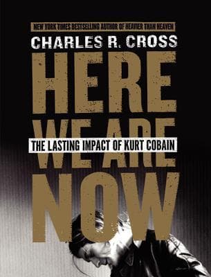 Here We Are Now: The Lasting Impact of Kurt Cobain book cover