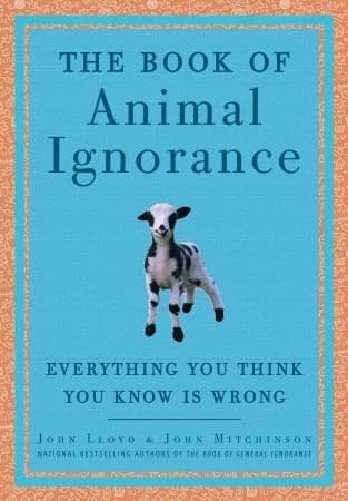 The Book of Animal Ignorance: Everything You Think You Know Is Wrong book cover