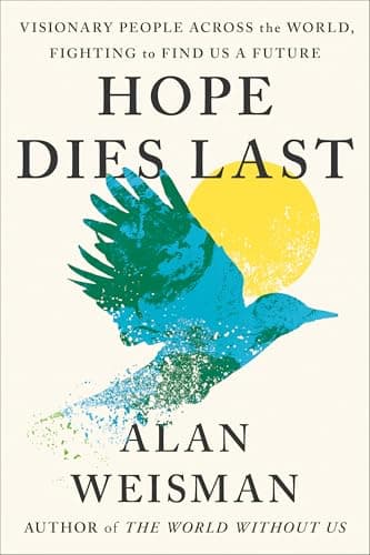 Hope Dies Last: Visionary People Across the World, Fighting to Find Us a Future book cover