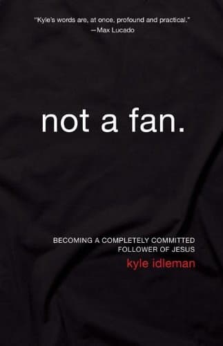 Not a Fan: Becoming a Completely Committed Follower of Jesus book cover