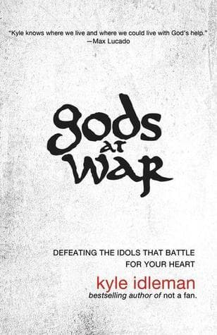 Gods at War: Defeating the Idols that Battle for Your Heart book cover