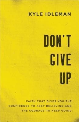 Don't Give Up: Faith That Gives You the Confidence to Keep Believing and the Courage to Keep Going book cover