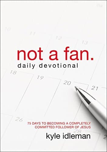 Not a Fan Daily Devotional: 75 Days to Becoming a Completely Committed Follower of Jesus book cover