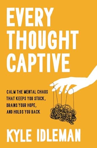 Every Thought Captive: Calm the Mental Chaos That Keeps You Stuck, Drains Your Hope, and Holds You Back book cover