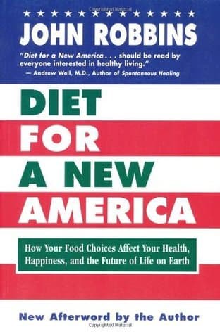Diet for a New America: How Your Food Choices Affect Your Health, Happiness and the Future of Life on Earth book cover