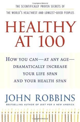 Healthy at 100: The Scientifically Proven Secrets of the Worlds Healthiest & Longest-Lived Peoples book cover