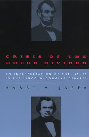 Crisis of the House Divided: An Interpretation of the Issues in the Lincoln-Douglas Debates book cover