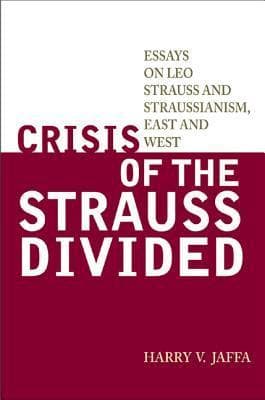 Crisis of the Strauss Divided: Essays on Leo Strauss and Straussianism, East and West book cover